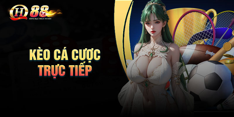 Hướng dẫn chơi Kèo cá cược trực tiếp thể thao QH88