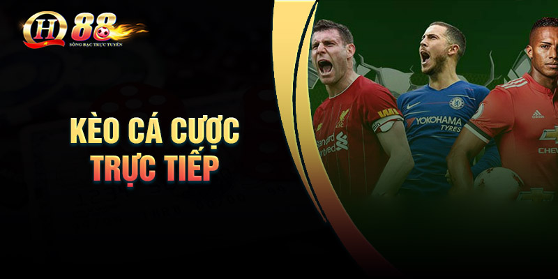 Kèo cá cược trực tiếp là gì?