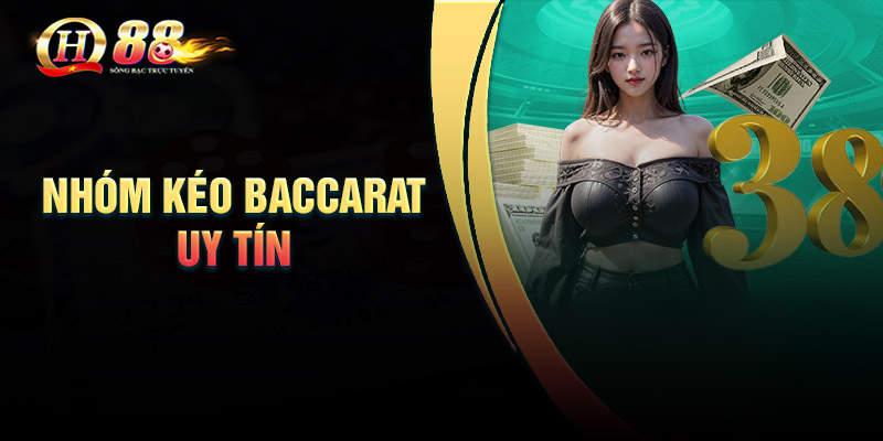 Nhóm kéo Baccarat uy tín – Hướng dẫn cho tân thủ