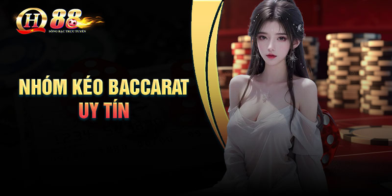 Nhóm kéo Baccarat uy tín - Hướng dẫn cho tân thủ