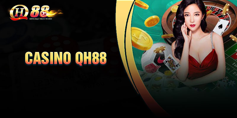 Tổng quan về sân chơi Casino QH88