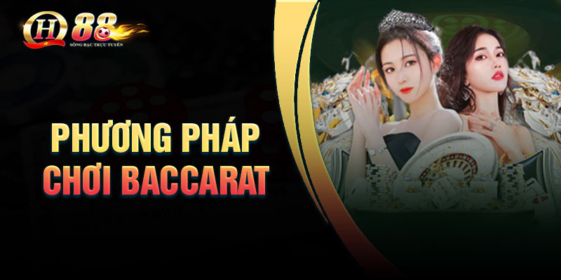 Top 3 phương pháp chơi Baccarat đánh đâu thắng đó