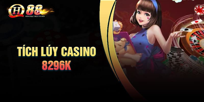 Chi tiết về chương trình khuyến mãi tích lũy Casino 8296k
