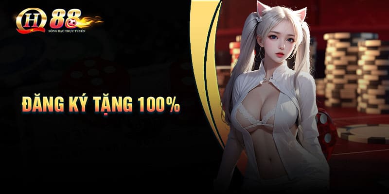 Đăng ký tặng 100% - Hành trang cá cược cho tân thủ