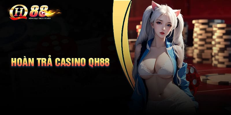 Hoàn trả Casino 22.888 - Ưu đãi xanh chính tại QH88