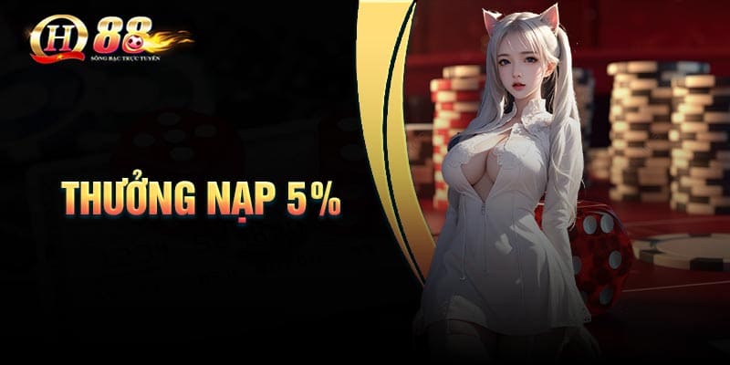 Thưởng nạp 0,5% - Tưng bừng ưu đãi phúc lợi nhà cái QH88