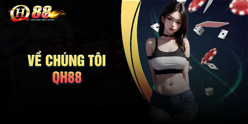 Về chúng tôi QH88 - sòng bạc giải trí số 1 VN