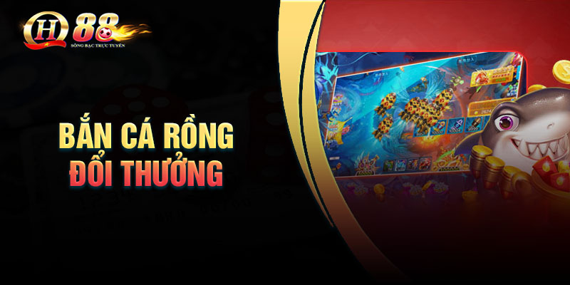 Hướng dẫn cách chơi bắn cá rồng đổi thưởng mới nhất cho tân thủ