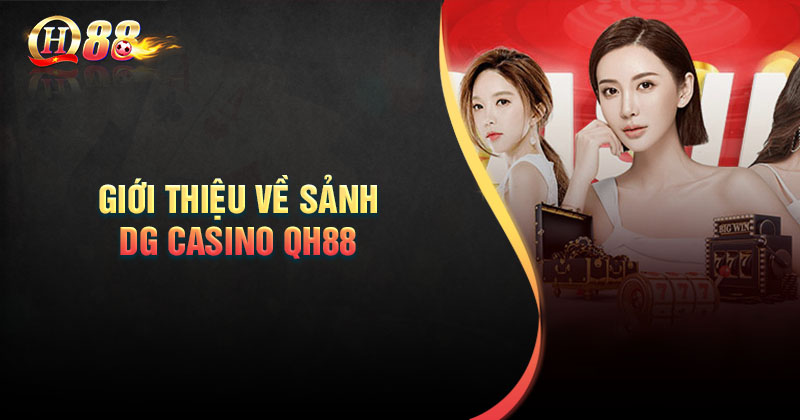 Giới thiệu về sảnh cược DG CASINO QH88