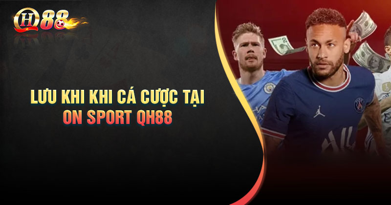 Lưu ý khi cá cược On Sport QH88 cho tân thủ