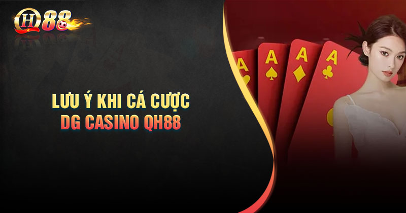 Lưu ý khi cá cược tại sảnh DG Casino QH88 chắc ăn nhất