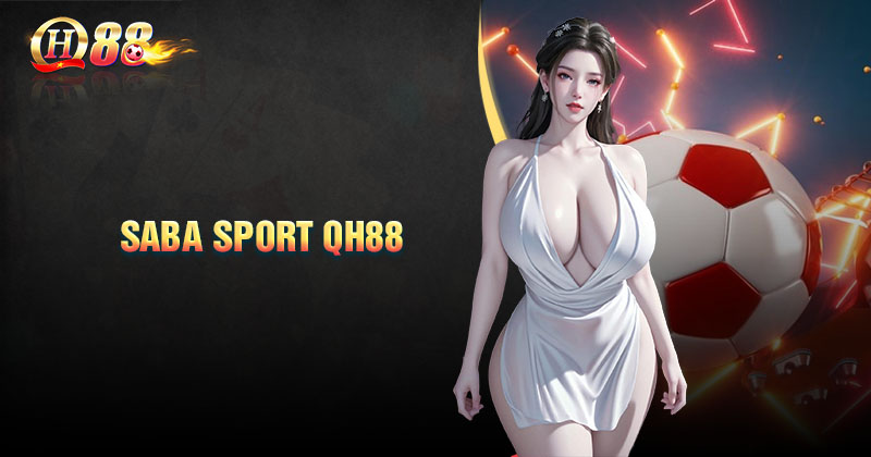 Tìm hiểu sảnh cá cược thể thao Saba Sport QH88