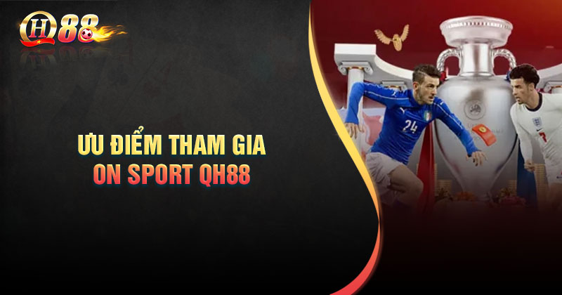 Ưu điểm tham gia cá cược tại On Sport QH88