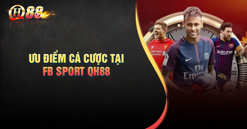 Ưu điểm tham gia cá cược tại sân chơi FB Sport QH88